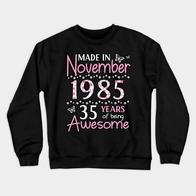 Mother Sister Wife Daughter Made In November 1985 Happy Birthday 35 Years Of Being Awesome To Me You Crewneck Sweatshirt by Cowan79